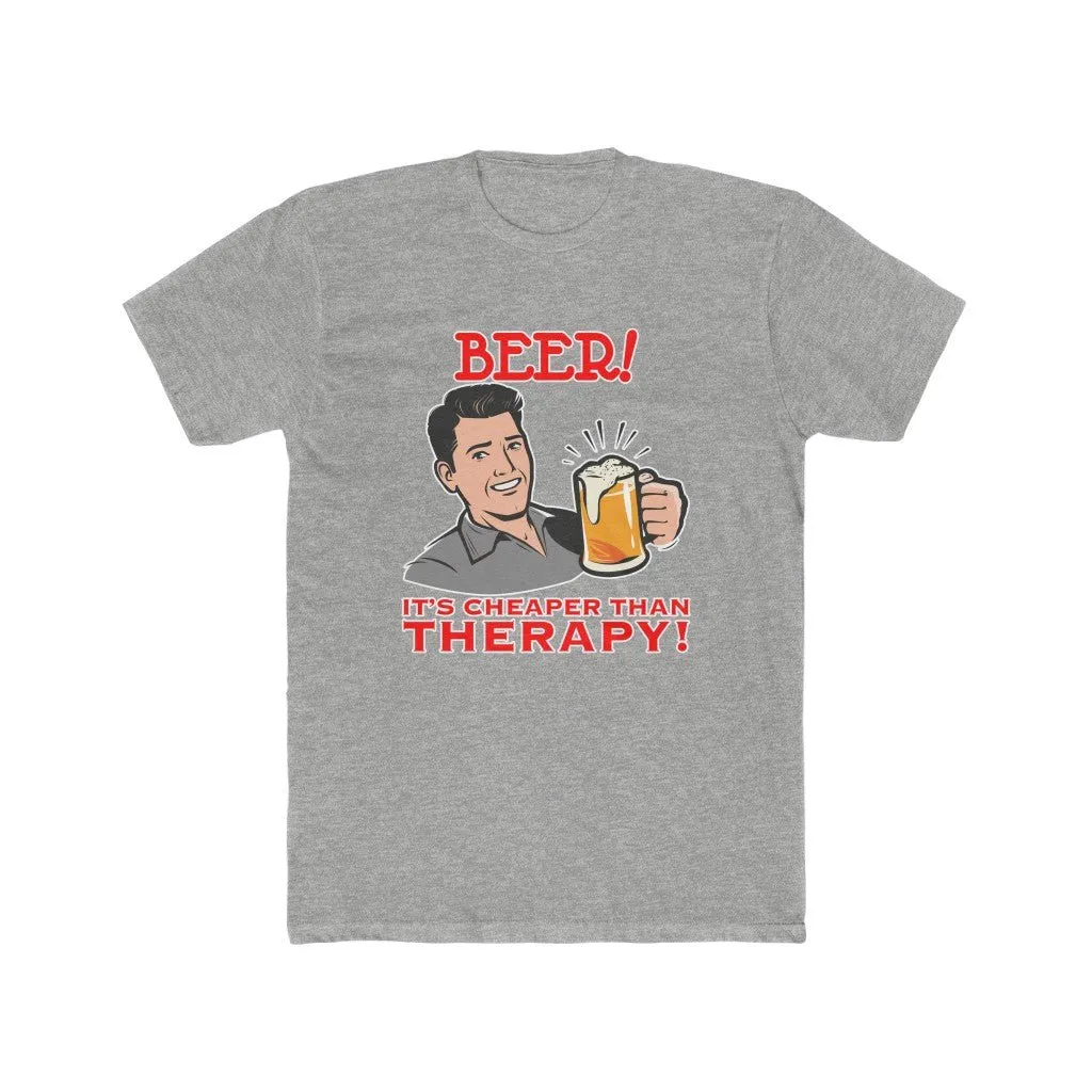 Beer! It's cheaper than therapy shirt